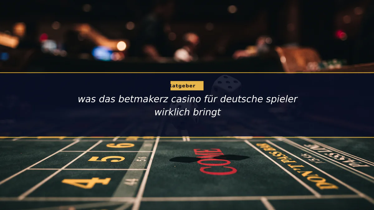 was das betmakerz casino für deutsche spieler wirklich bringt