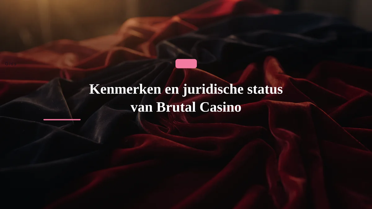 Kenmerken en juridische status van Brutal Casino