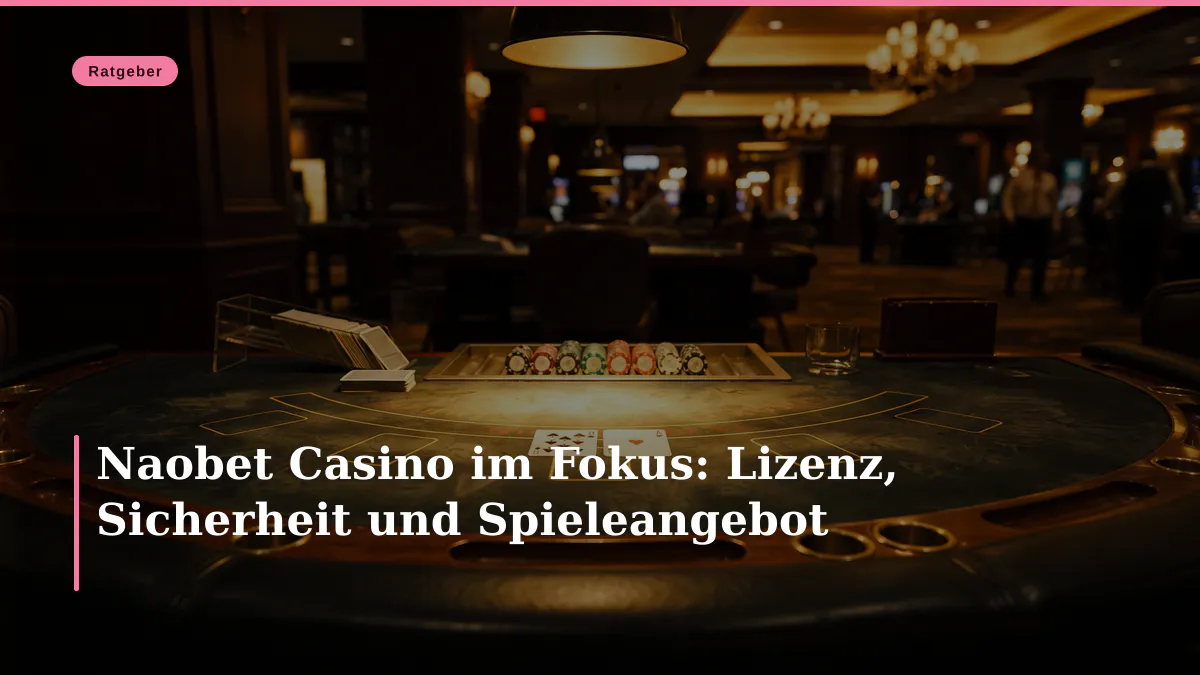Naobet Casino im Fokus: Lizenz, Sicherheit und Spieleangebot
