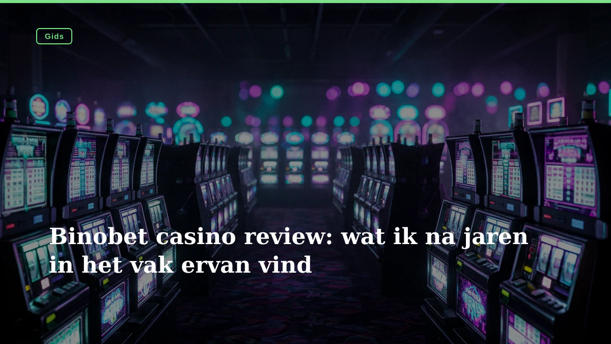 Binobet casino review: wat ik na jaren in het vak ervan vind