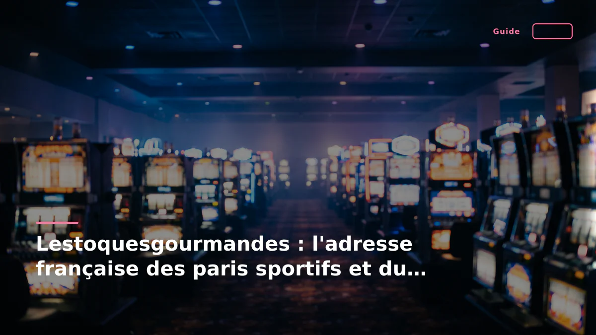 Lestoquesgourmandes : l'adresse française des paris sportifs et du poker