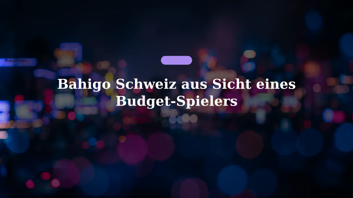 Bahigo Schweiz aus Sicht eines Budget-Spielers
