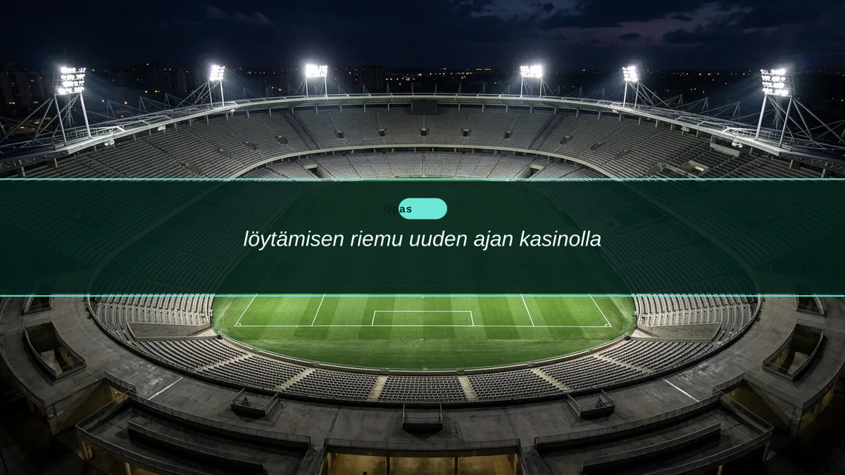 löytämisen riemu uuden ajan kasinolla