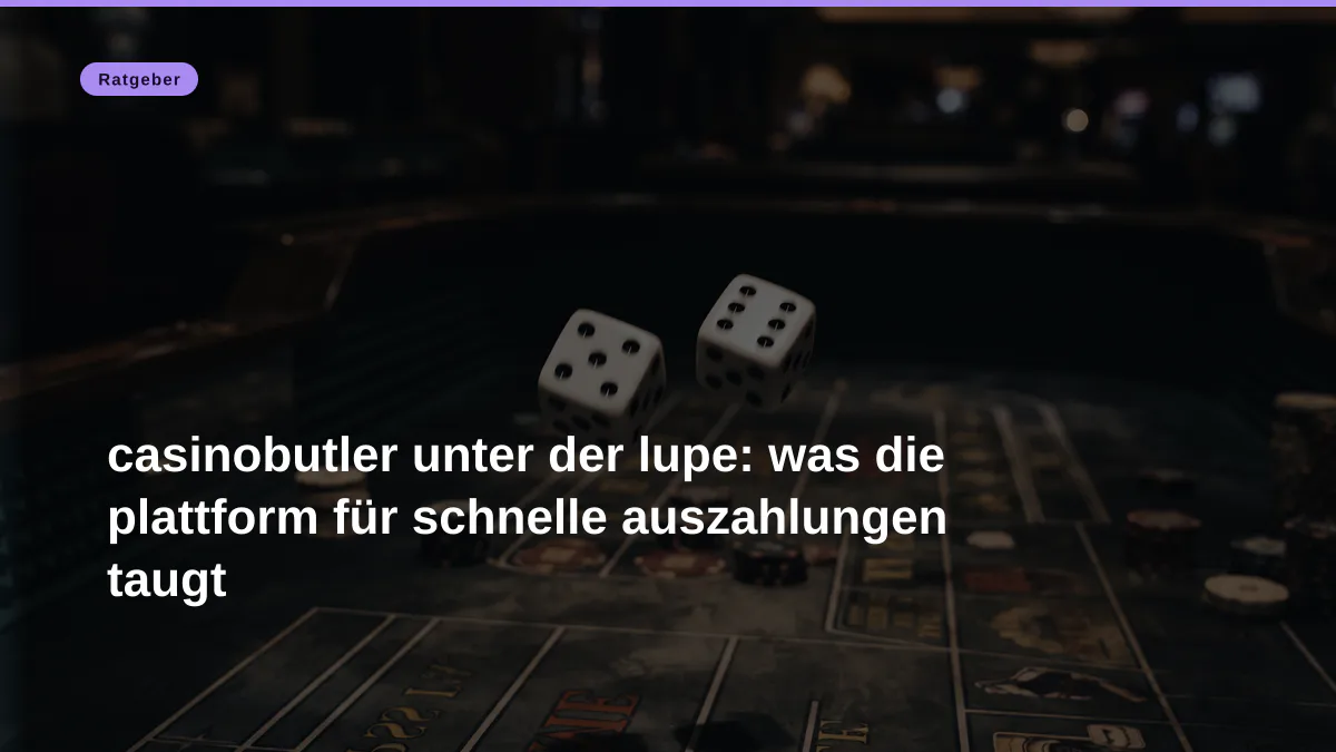 casinobutler unter der lupe: was die plattform für schnelle auszahlungen taugt