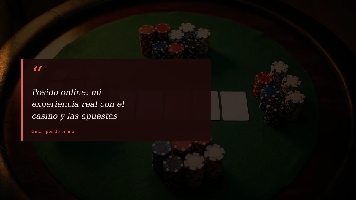 Posido online: mi experiencia real con el casino y las apuestas