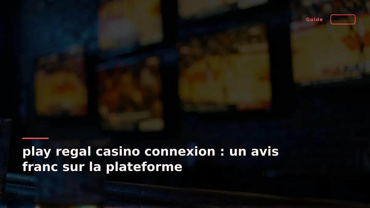 play regal casino connexion : un avis franc sur la plateforme
