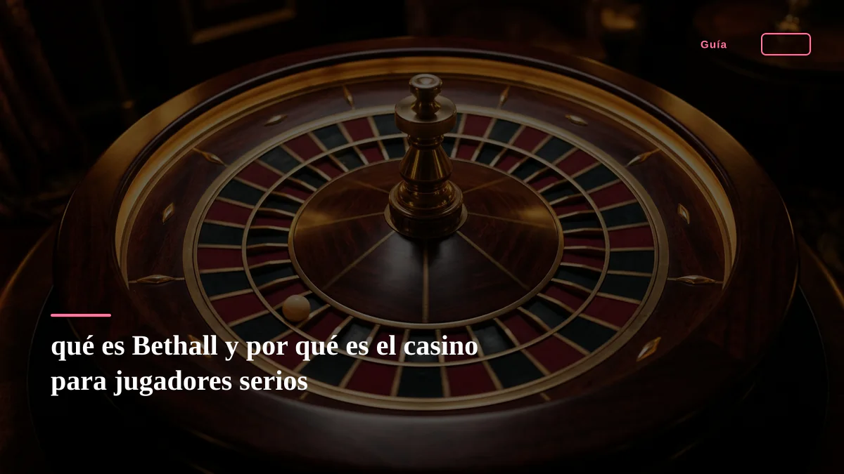 qué es Bethall y por qué es el casino para jugadores serios