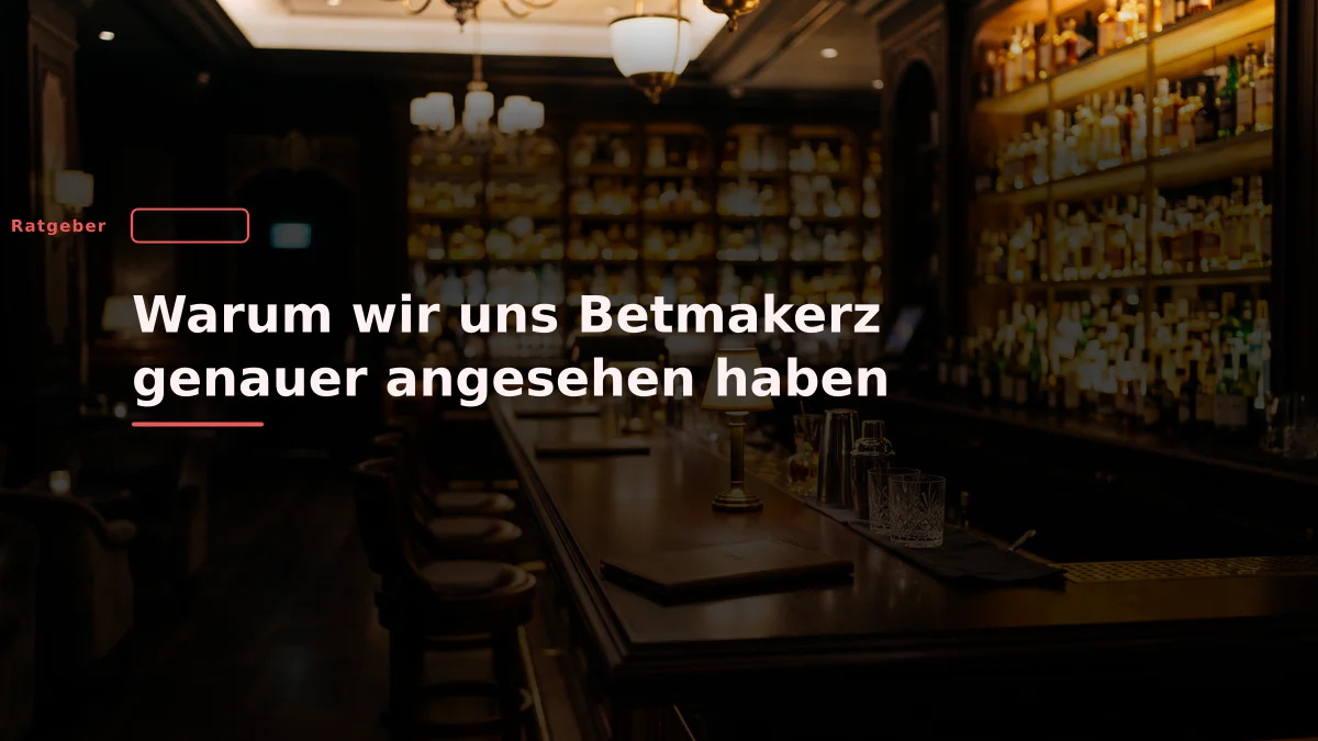 Warum wir uns Betmakerz genauer angesehen haben