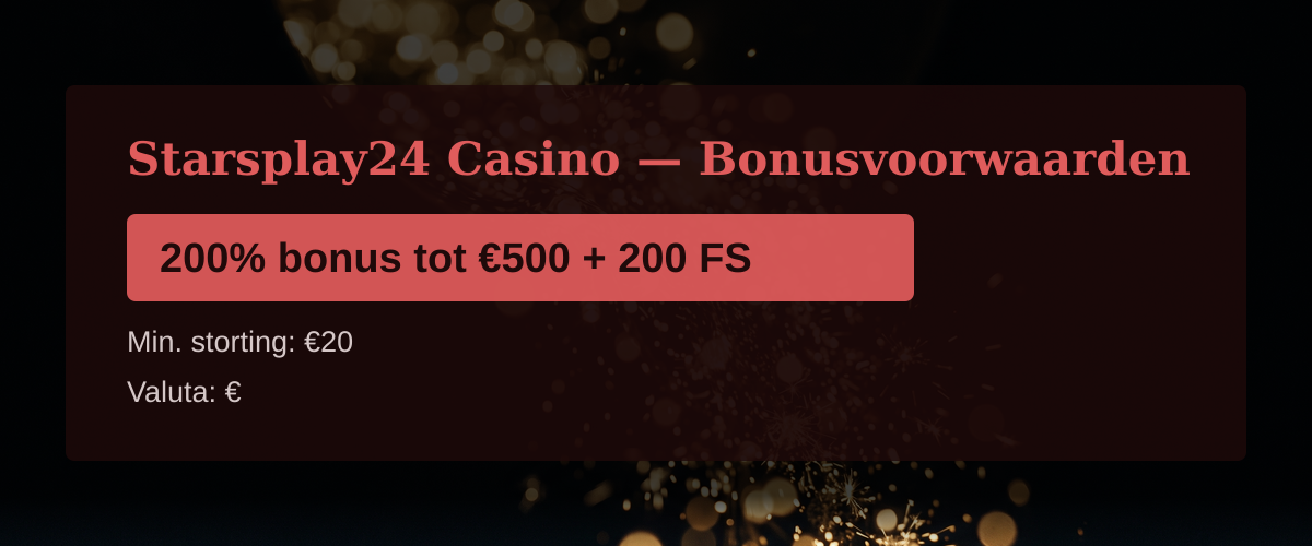 Starsplay24 Casino � Bonusvoorwaarden: 200% bonus tot �500 + 200 FS