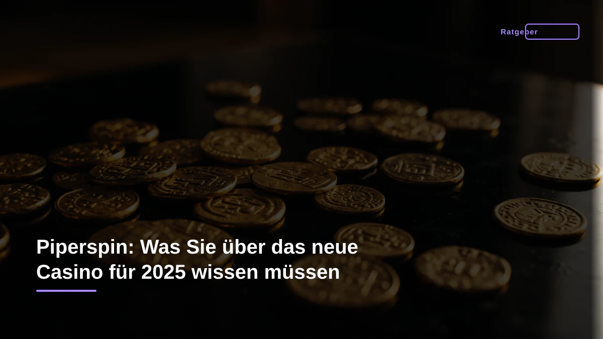 Piperspin: Was Sie über das neue Casino für 2025 wissen müssen