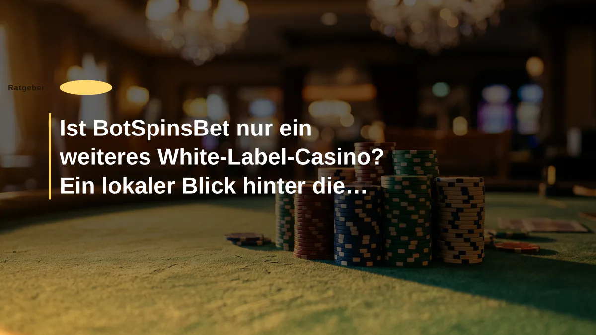 Ist BotSpinsBet nur ein weiteres White-Label-Casino? Ein lokaler Blick hinter die Kulissen