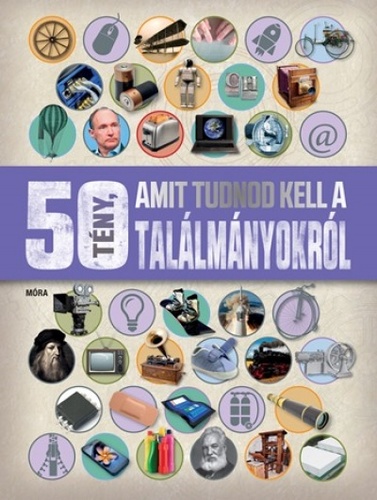 Clive Gifford - 50 tény, amit tudnod kell a találmányokról