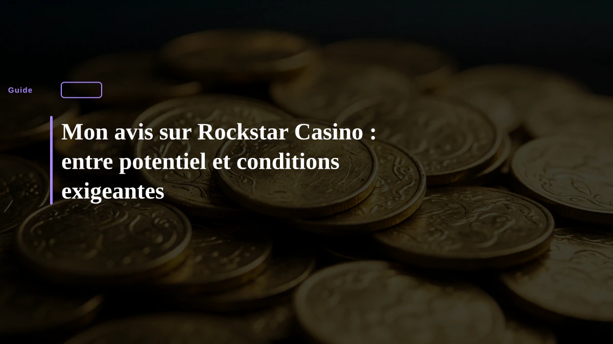 Mon avis sur Rockstar Casino : entre potentiel et conditions exigeantes