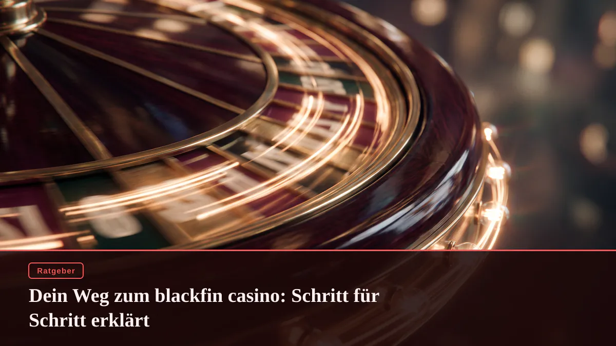 Dein Weg zum blackfin casino: Schritt für Schritt erklärt