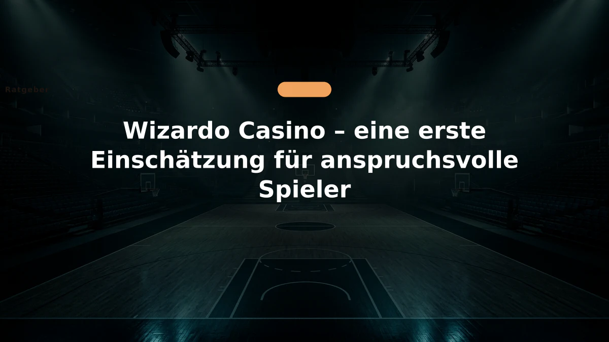 Wizardo Casino – eine erste Einschätzung für anspruchsvolle Spieler