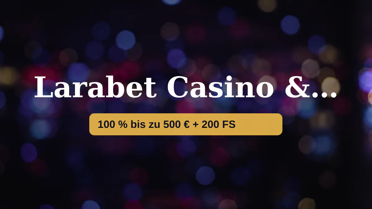 Larabet Casino & Sportwetten — Willkommensbonus 100 % bis zu 500 € + 200 FS, Zahlungen: Visa, Mastercard, Sofort, Revolut, MiFinity