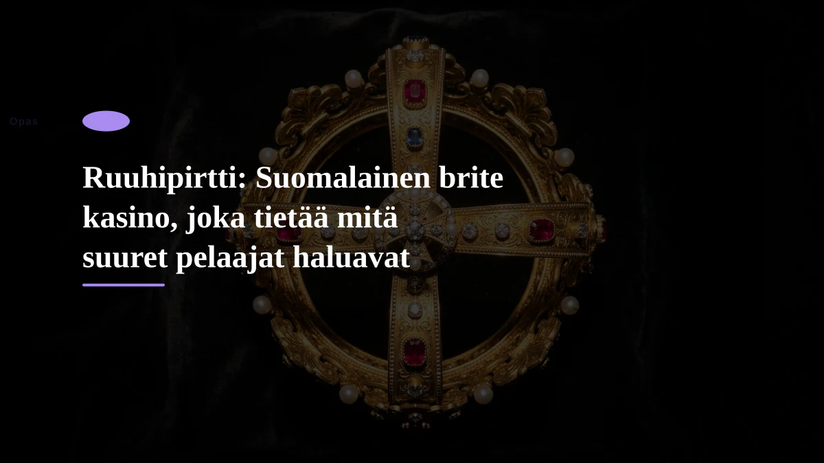 Ruuhipirtti: Suomalainen brite kasino, joka tietää mitä suuret pelaajat haluavat