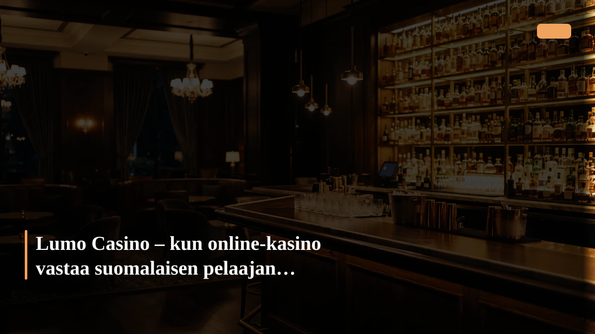 Lumo Casino – kun online-kasino vastaa suomalaisen pelaajan tarpeisiin