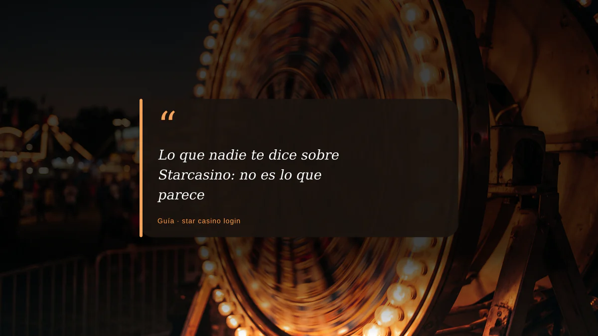 Lo que nadie te dice sobre Starcasino: no es lo que parece