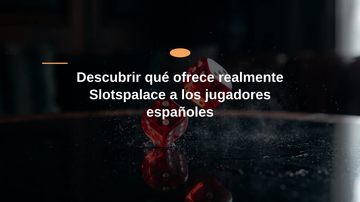 Descubrir qué ofrece realmente Slotspalace a los jugadores españoles
