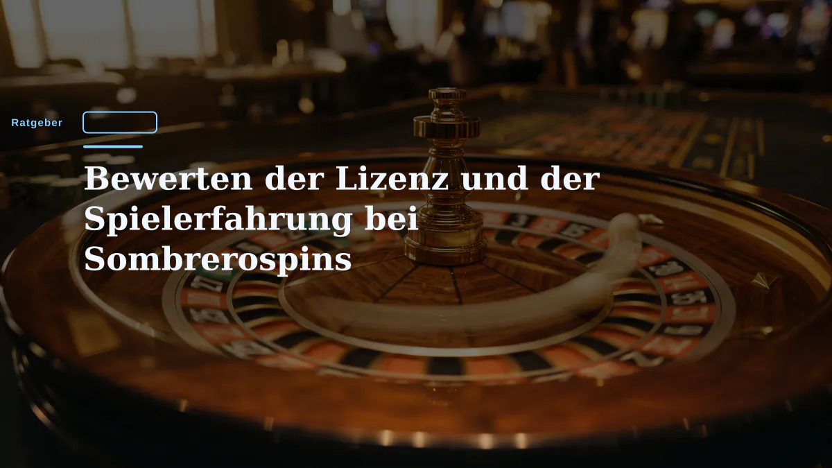 Bewerten der Lizenz und der Spielerfahrung bei Sombrerospins