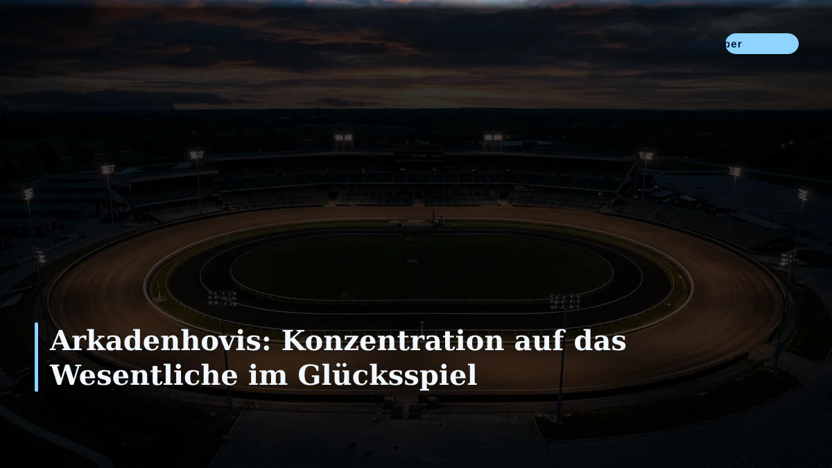 Arkadenhovis: Konzentration auf das Wesentliche im Glücksspiel