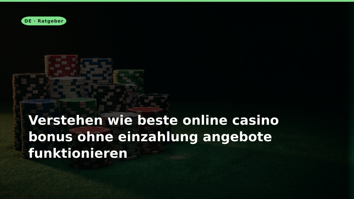 Verstehen wie beste online casino bonus ohne einzahlung angebote funktionieren