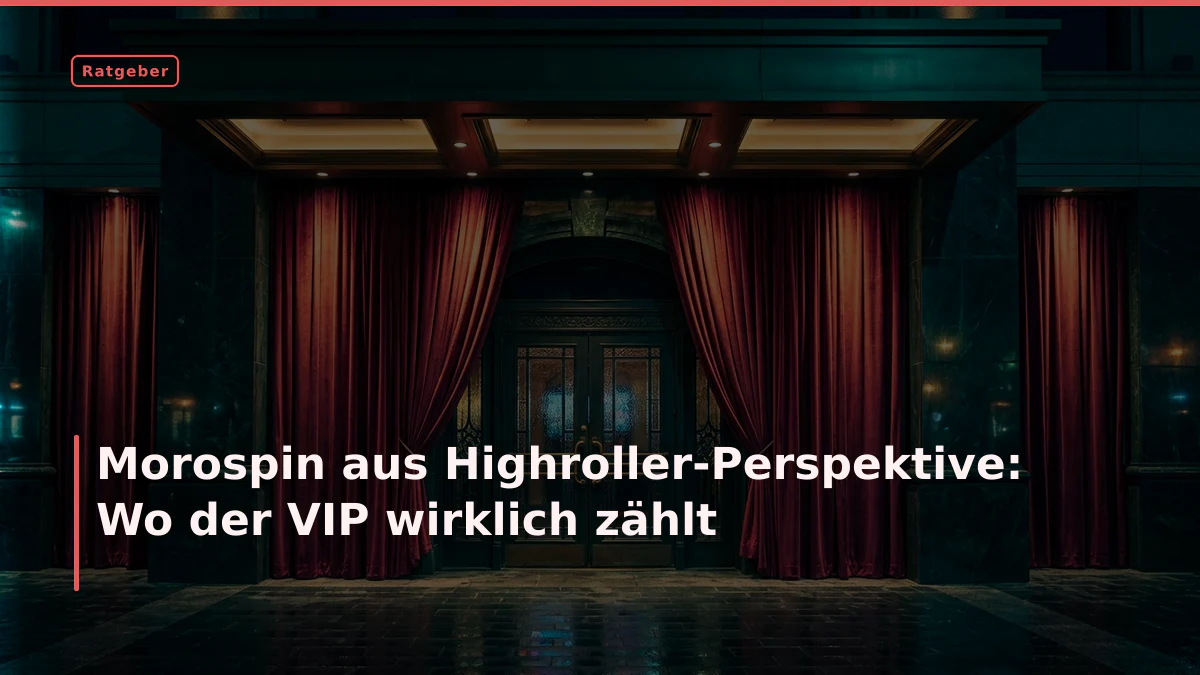 Morospin aus Highroller-Perspektive: Wo der VIP wirklich zählt