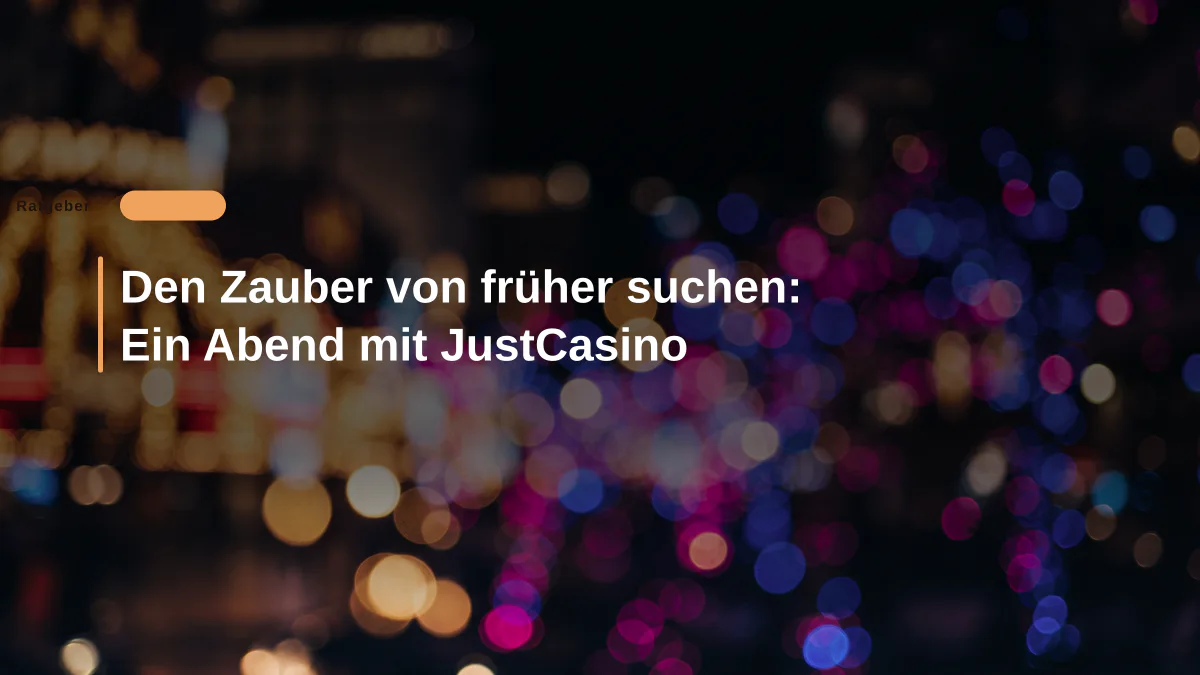 Den Zauber von früher suchen: Ein Abend mit JustCasino