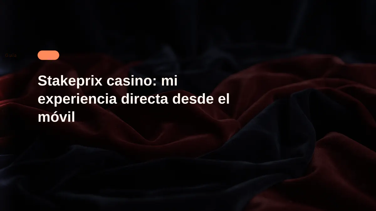 Stakeprix casino: mi experiencia directa desde el móvil