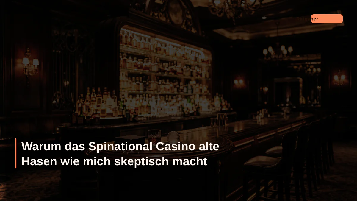 Warum das Spinational Casino alte Hasen wie mich skeptisch macht