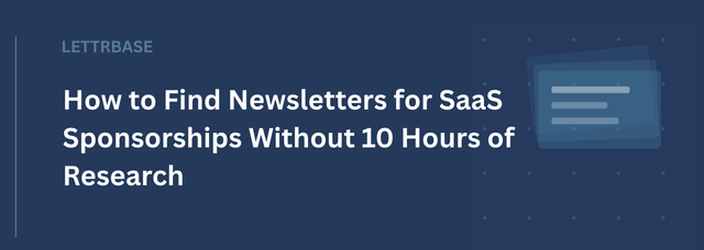 How to Find Newsletters for SaaS Sponsorships Without 10 Hours of Research