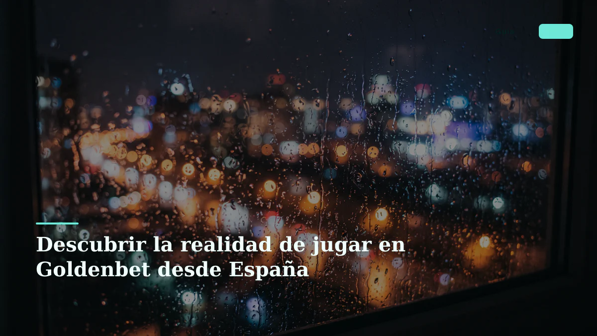Descubrir la realidad de jugar en Goldenbet desde España