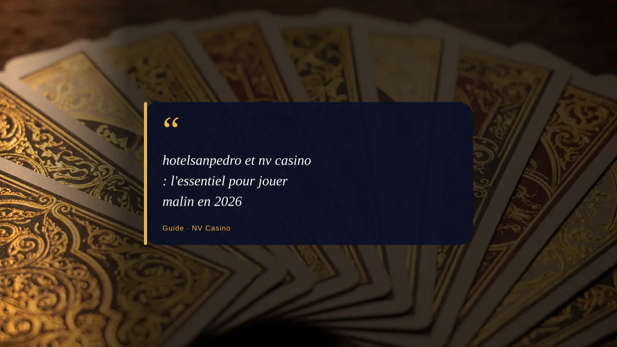 hotelsanpedro et nv casino : l'essentiel pour jouer malin en 2026