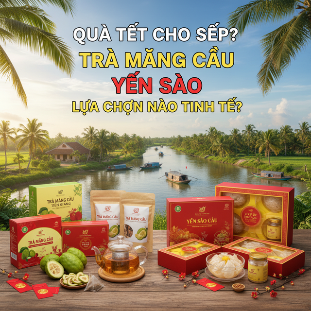 Quà Tết Cho Sếp: Trà Mãng Cầu Hay Yến Sào – Lựa Chọn Nào Tinh Tế? Quà Tết cho sếp nên chọn trà mãng cầu hay yến sào?