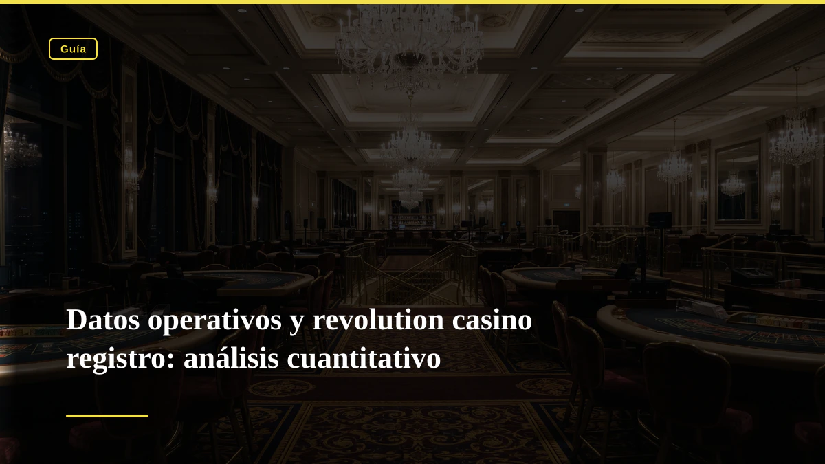 Datos operativos y revolution casino registro: análisis cuantitativo