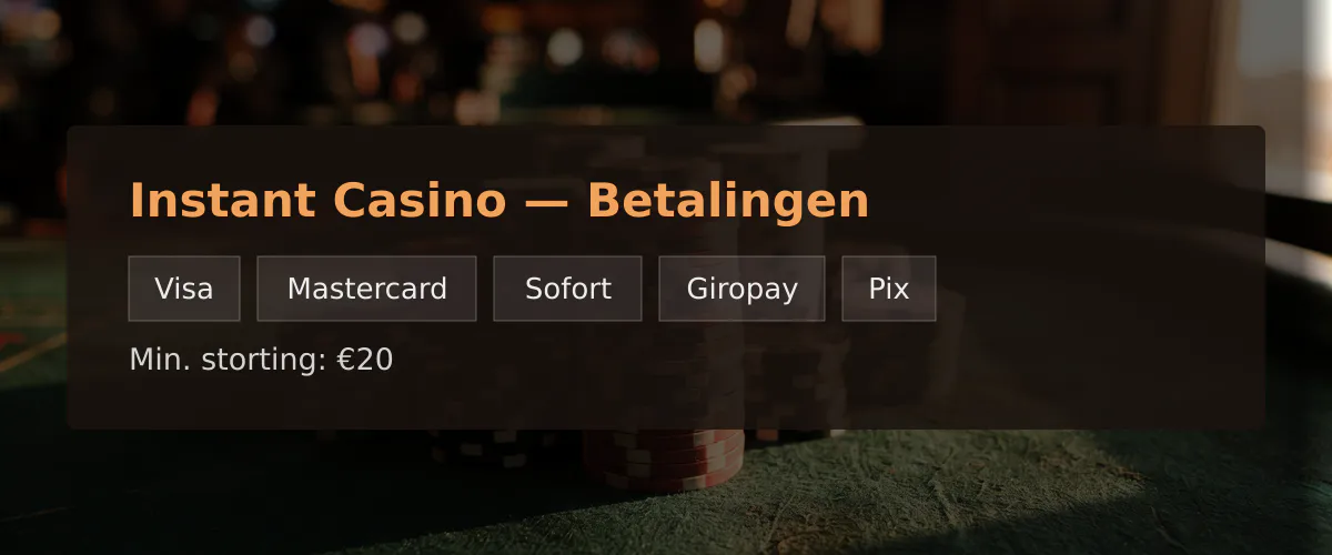 Instant Casino — Betalingen: Visa, Mastercard, Sofort, Giropay, Pix