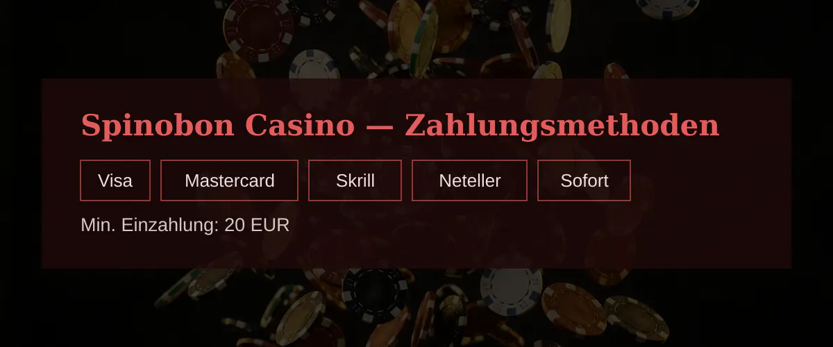 Spinobon Casino — Zahlungsmethoden: Visa, Mastercard, Skrill, Neteller, Sofort Spinobon Casino — Zahlungsmethoden: Visa, Mastercard, Skrill, Neteller, Sofort