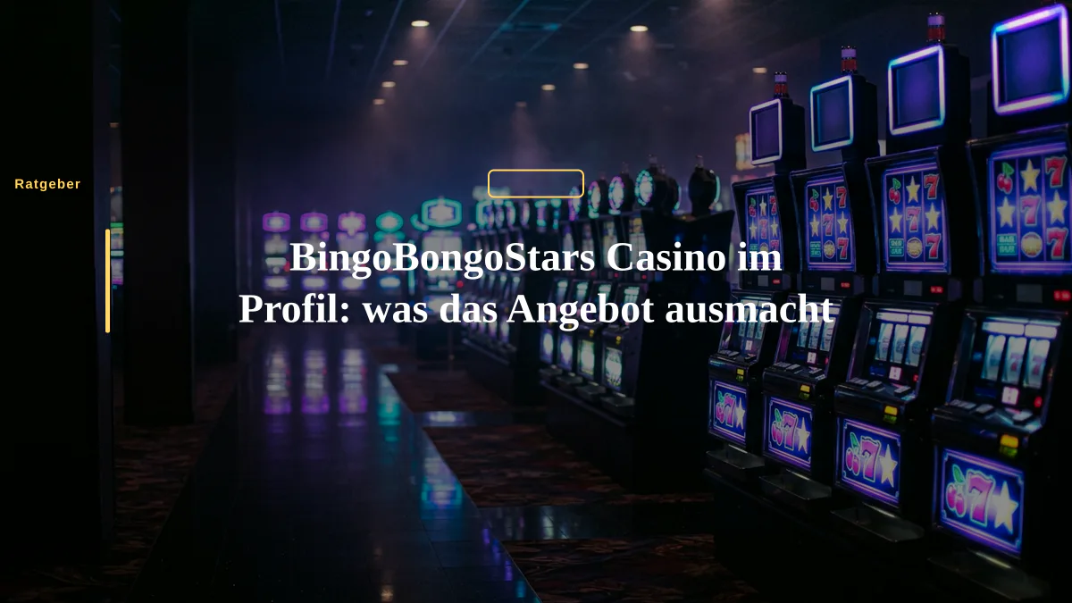 BingoBongoStars Casino im Profil: was das Angebot ausmacht