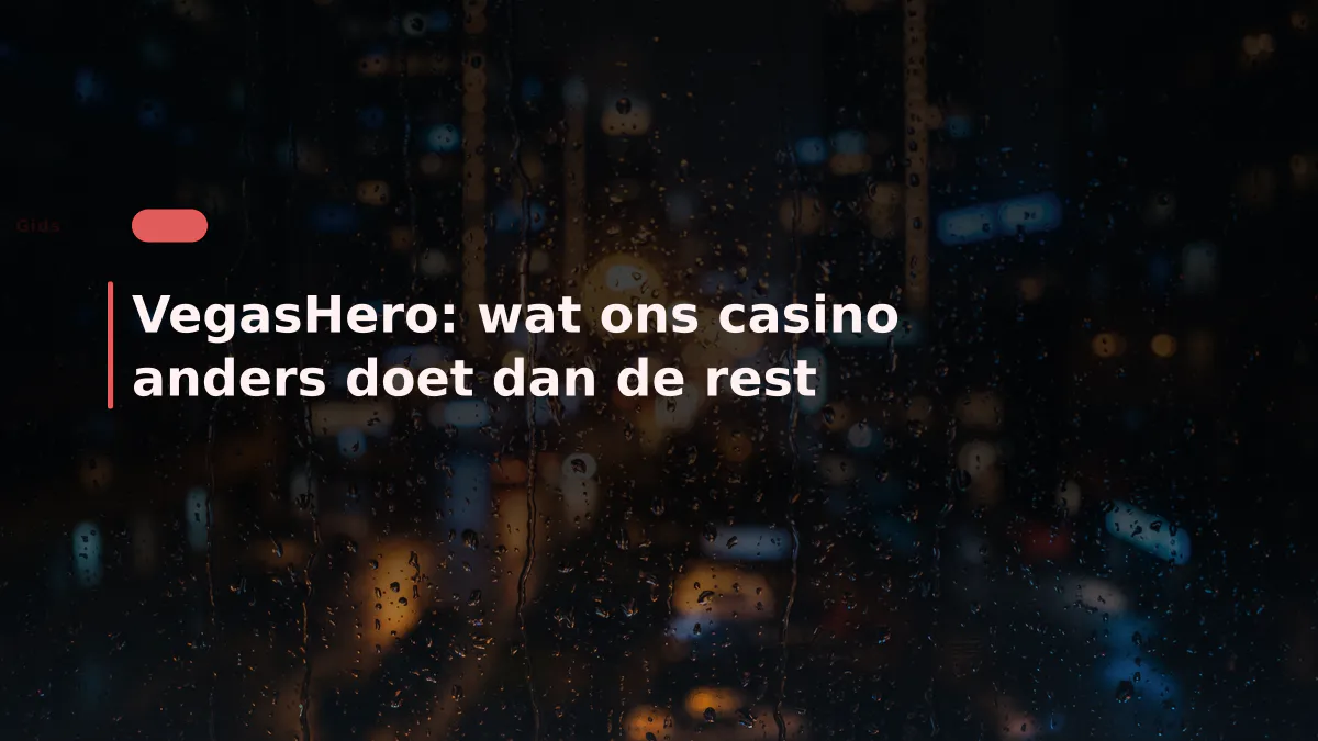 VegasHero: wat ons casino anders doet dan de rest