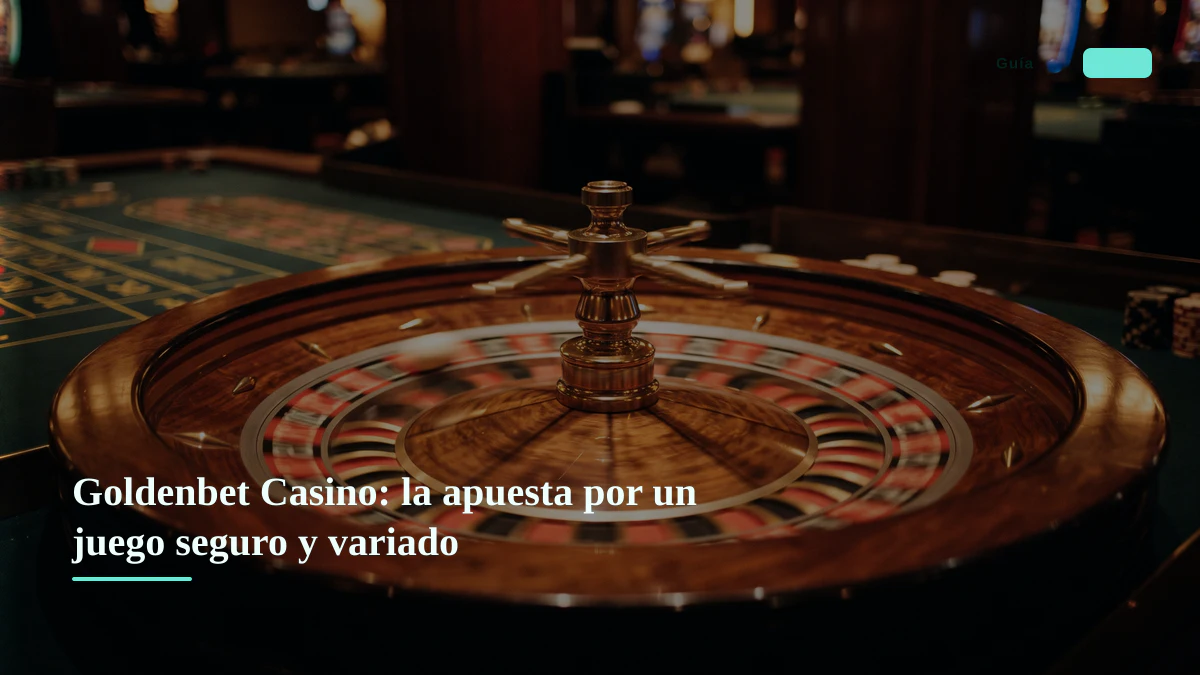 Goldenbet Casino: la apuesta por un juego seguro y variado