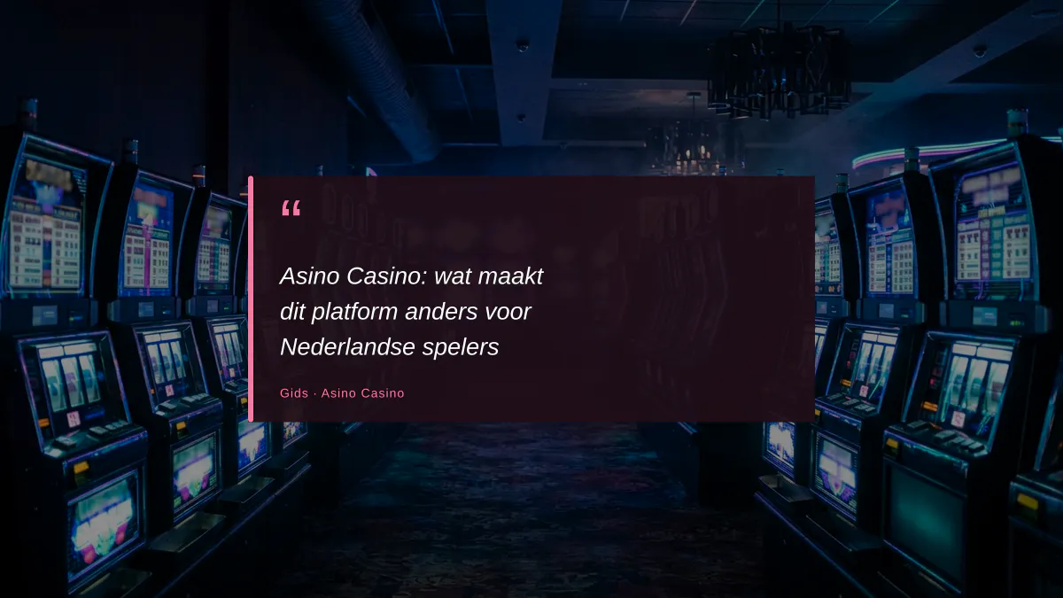 Asino Casino: wat maakt dit platform anders voor Nederlandse spelers