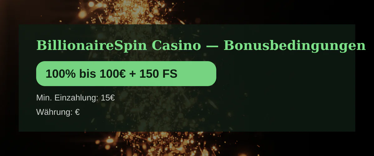 BillionaireSpin Casino — Bonusbedingungen: 100% bis 100€ + 150 FS BillionaireSpin Casino — Bonusbedingungen: 100% bis 100€ + 150 FS