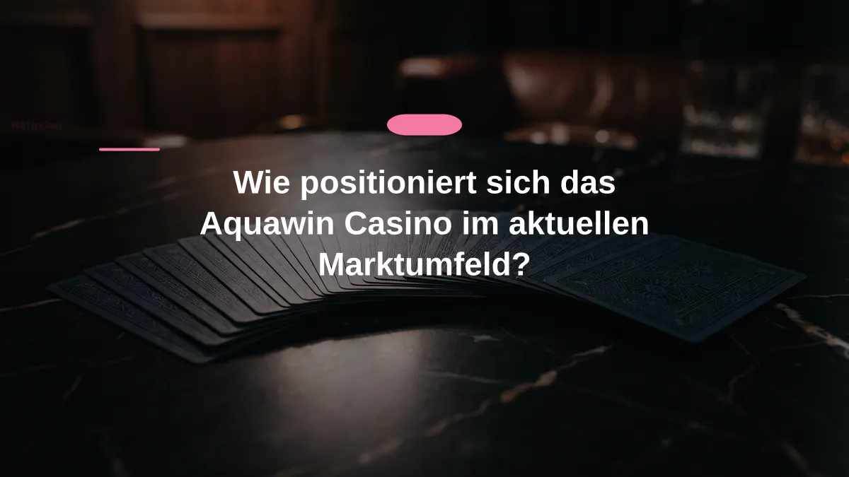 Wie positioniert sich das Aquawin Casino im aktuellen Marktumfeld?