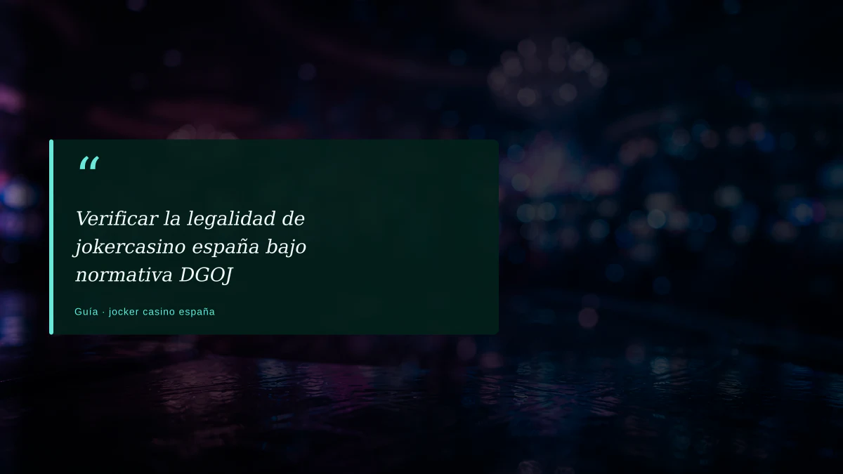 Verificar la legalidad de jokercasino españa bajo normativa DGOJ