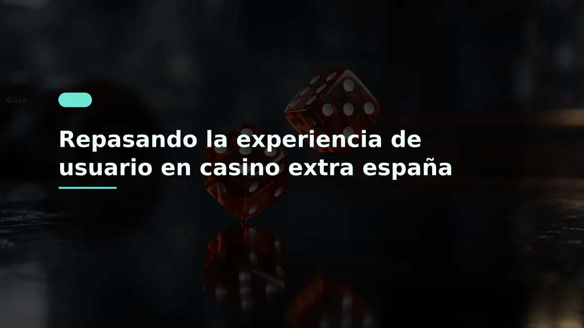 Repasando la experiencia de usuario en casino extra españa
