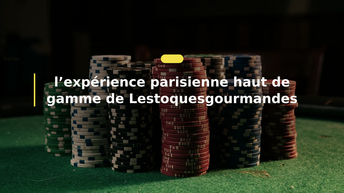 l’expérience parisienne haut de gamme de Lestoquesgourmandes