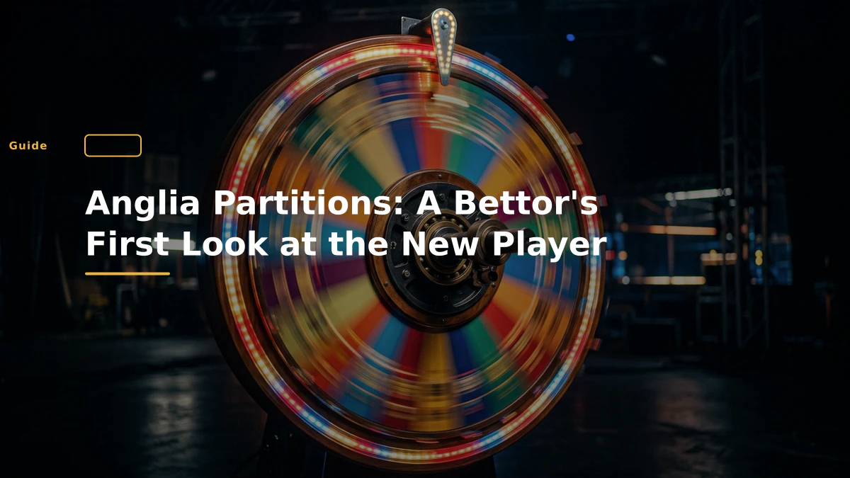 Anglia Partitions: A Bettor's First Look at the New Player