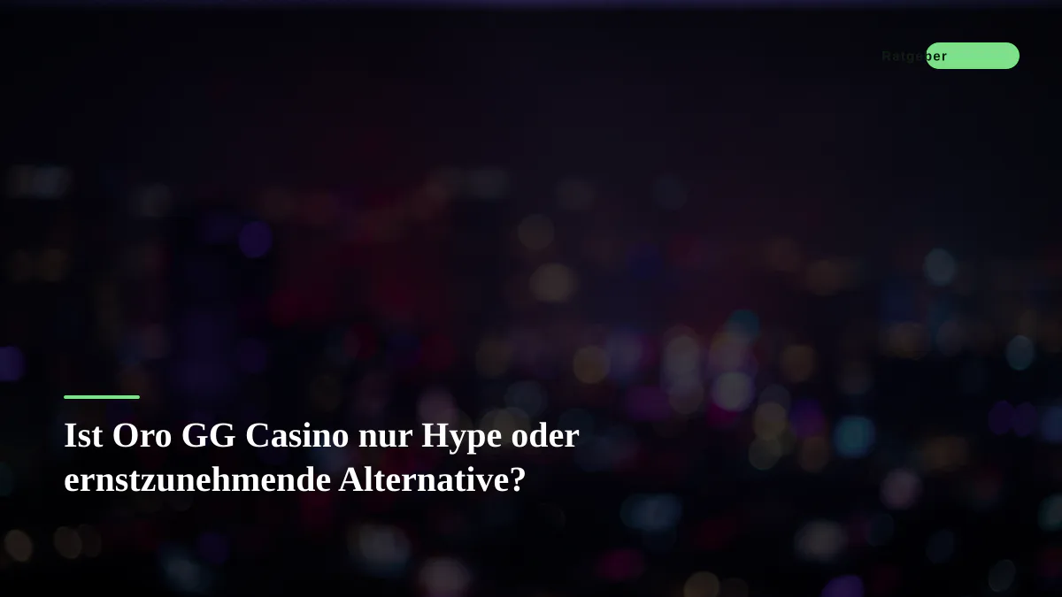 Ist Oro GG Casino nur Hype oder ernstzunehmende Alternative?
