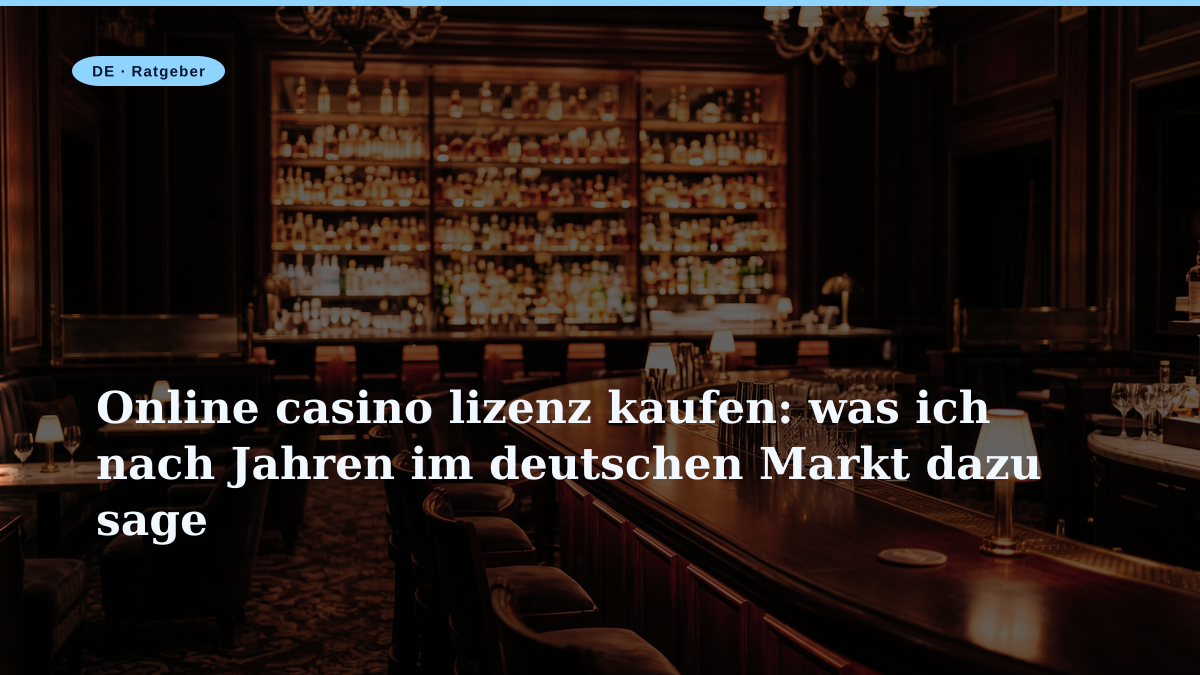 Online casino lizenz kaufen: was ich nach Jahren im deutschen Markt dazu sage